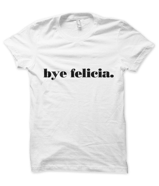 Bye, Felicia.