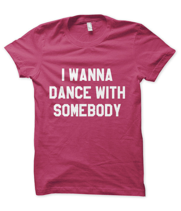i wanna dance with somebody t shirt