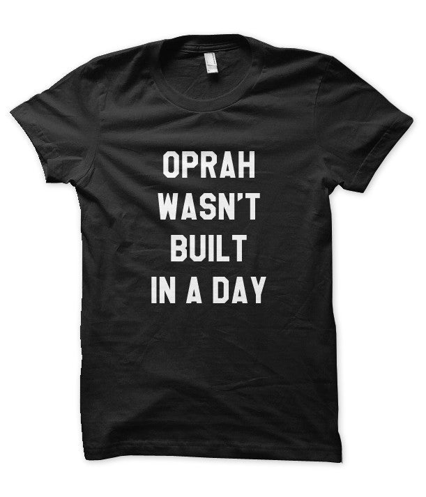 Oprah Wasn’t Built in a Day