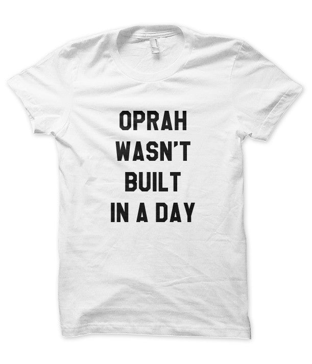 Oprah Wasn’t Built in a Day